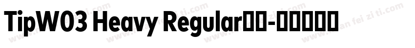 TipW03 Heavy Regular字体字体转换